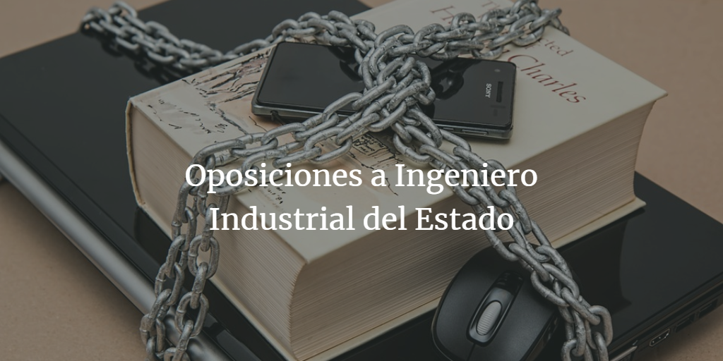 Oposiciones a Ingeniero Industrial del Estado