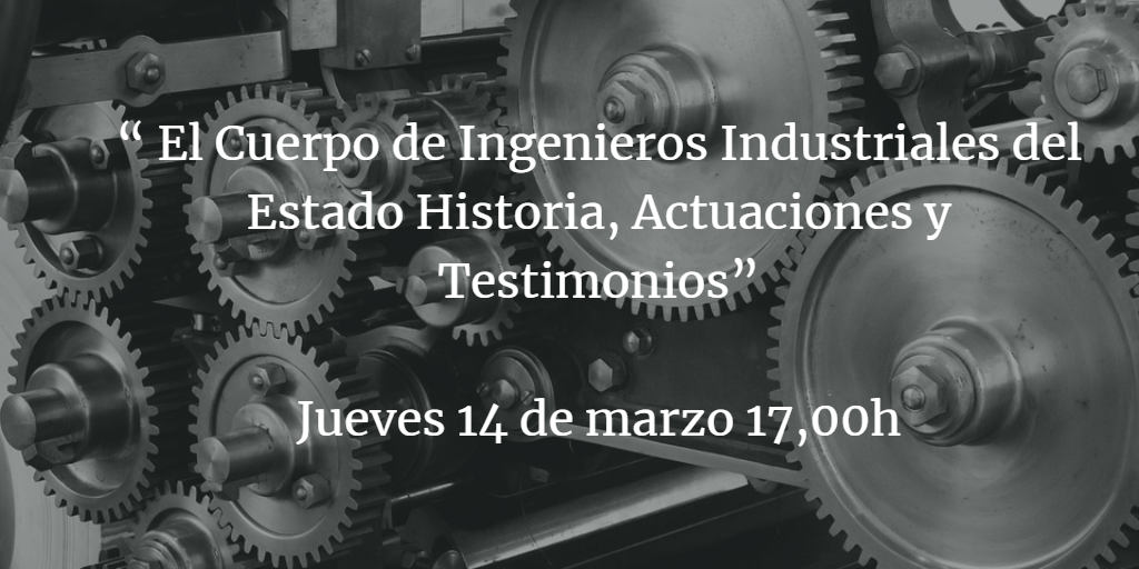 “ El Cuerpo de Ingenieros Industriales del Estado Historia, Actuaciones y Testimonios”